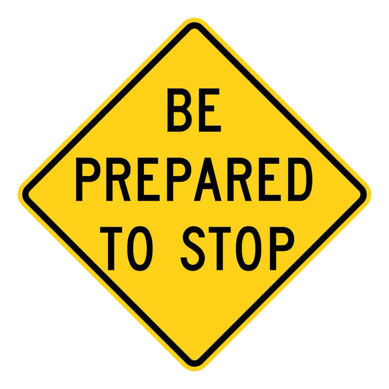 Be Prepared to Stop Sign road sign — Be ready to stop ahead