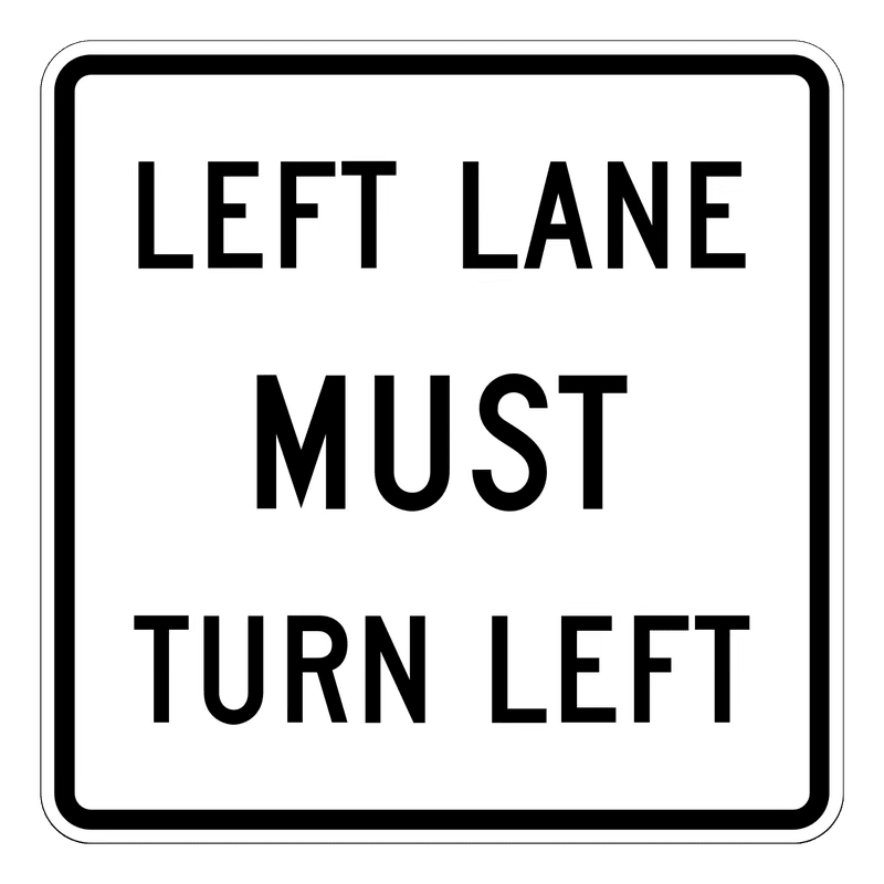 Left Lane Must Turn Left Sign road sign — White vertical rectangle reading LEFT LANE MUST TURN LEFT